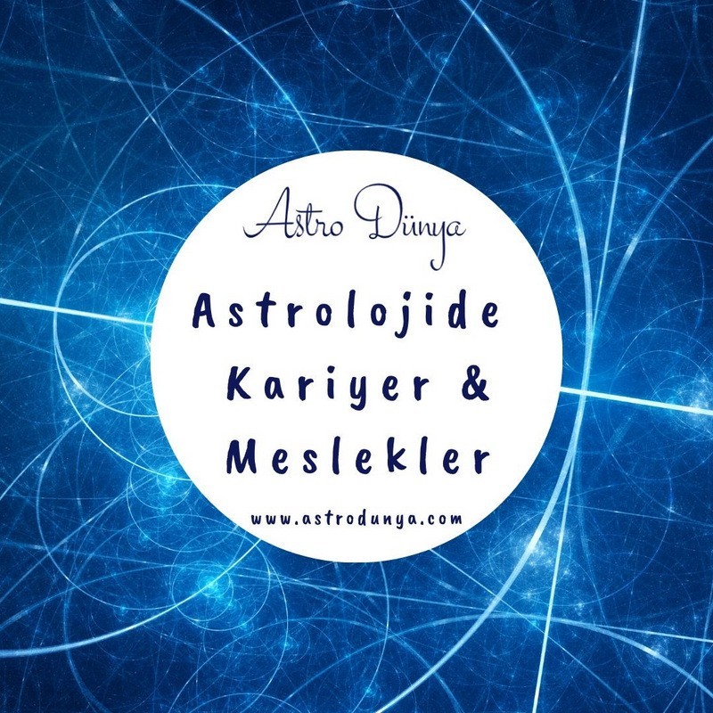 Astrolojide Kariyer, Meslek Seçimi, İş Hayatı & Burçlara göre meslekler