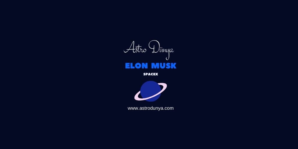 Elon Musk’ın Uzay Keşfi : SpaceX Astrolojik Görüntüleme