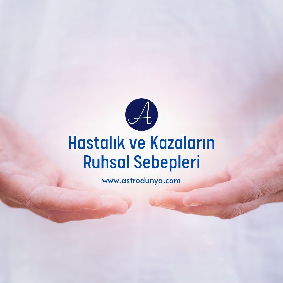 Hastalıkların ve Kazaların Dile Gelmesi, Hastalıkların ve Kazaların Ruhsal Anlamları