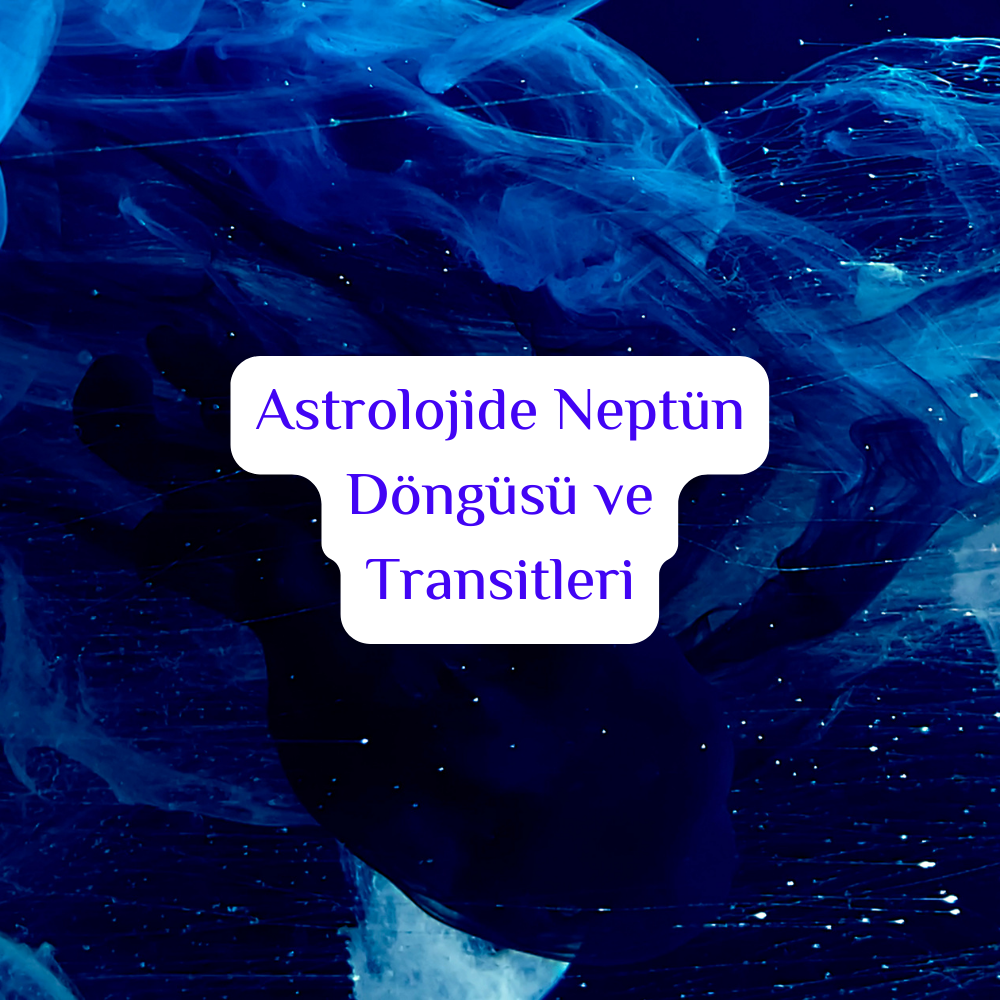 Astrolojide Neptün Döngüsü ve Transitleri